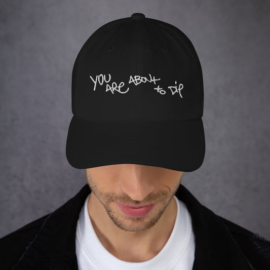 You are about to dip Dad hat